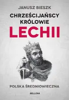 Okładka: Chrześcijańscy królowie Lechii. Polska średniowieczna (edycja limitowana)