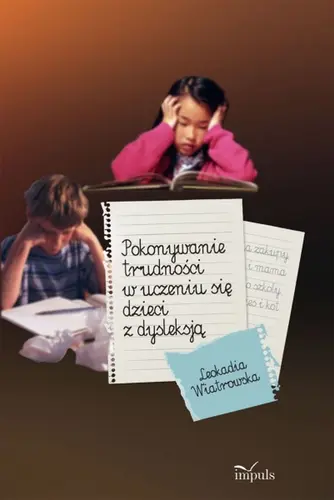 Okładka: Pokonywanie trudności w uczeniu się dzieci z dysleksją