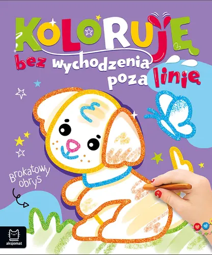 Okładka: Koloruję bez wychodzenia poza linię. Brokatowy obrys. Z pieskiem