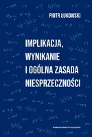 Okładka: Implikacja, wynikanie i ogólna zasada niesprzeczności