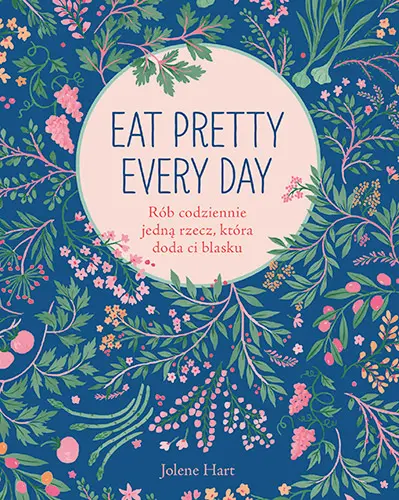 Okładka: Eat Pretty Every Day. Rób codziennie jedną rzecz, która doda ci blasku