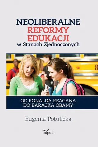 Okładka: Neoliberalne reformy edukacji w Stanach Zjednoczonych