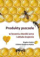 Okładka: Produkty pszczele w leczeniu chorób serca i układu krążenia