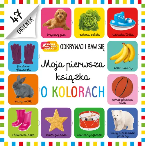 Okładka: Moja pierwsza książka o kolorach. Akademia mądrego dziecka. Odkrywaj i baw się