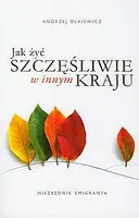 Okładka: Jak żyć szczęśliwie w innym kraju