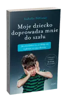 Okładka: Moje dziecko doprowadza mnie do szału